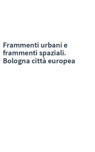 Frammenti urbani e frammenti spaziali. Bologna città europea