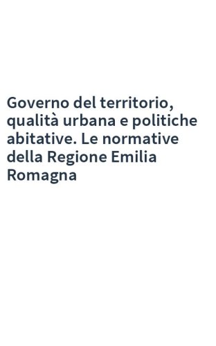 Governo del territorio, qualità urbana e politiche abitative. Le normative della Regione Emilia Romagna