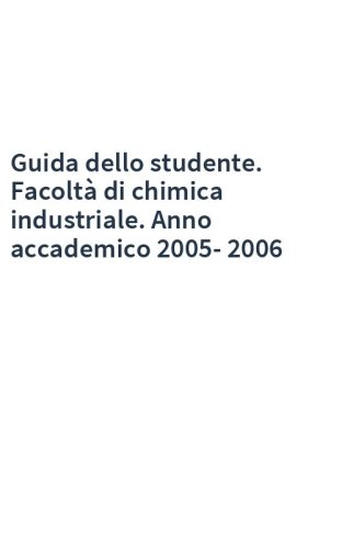 Guida dello studente. Facoltà di chimica industriale. Anno accademico 2005-2006