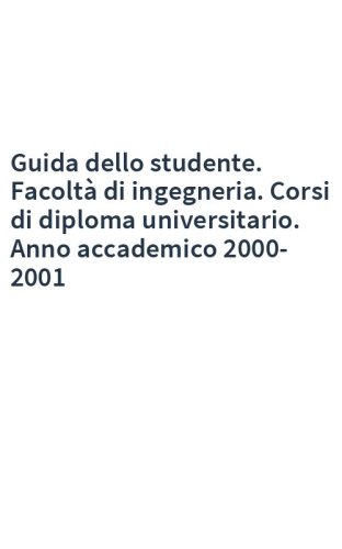 Guida dello studente. Facoltà di ingegneria. Corsi di diploma universitario. Anno accademico 2000-2001