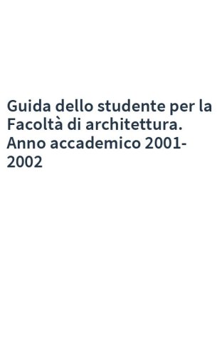 Guida dello studente per la Facoltà di architettura. Anno accademico 2001-2002