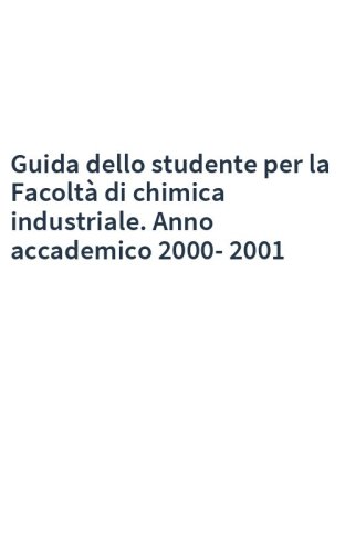 Guida dello studente per la Facoltà di chimica industriale. Anno accademico 2000-2001
