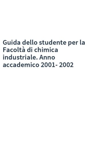 Guida dello studente per la Facoltà di chimica industriale. Anno accademico 2001-2002