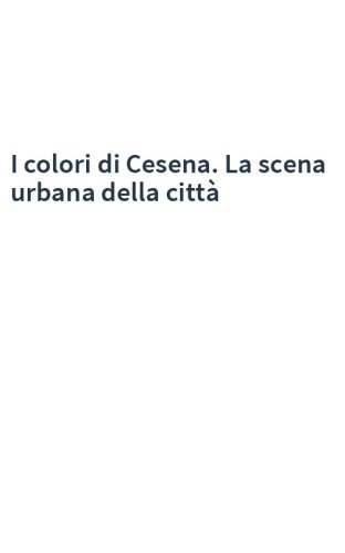 I colori di Cesena. La scena urbana della città