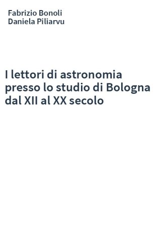 I lettori di astronomia presso lo studio di Bologna dal XII al XX secolo