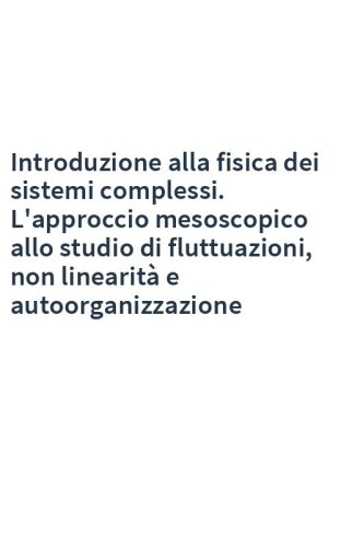 Introduzione alla fisica dei sistemi complessi. L'approccio mesoscopico allo studio di fluttuazioni, non linearità e autoorganizzazione