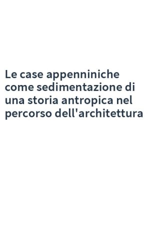 Le case appenniniche come sedimentazione di una storia antropica nel percorso dell'architettura