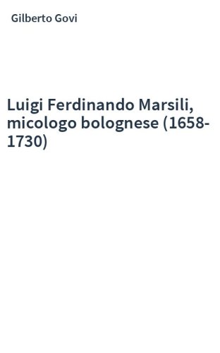 Luigi Ferdinando Marsili, micologo bolognese (1658-1730)