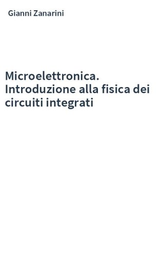 Microelettronica. Introduzione alla fisica dei circuiti integrati