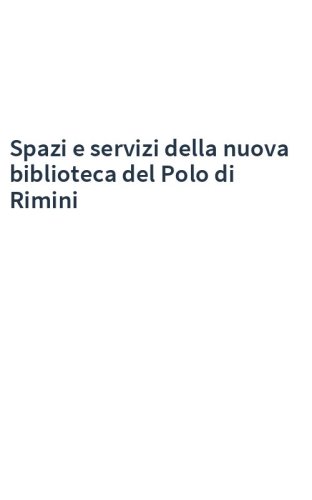 Spazi e servizi della nuova biblioteca del Polo di Rimini
