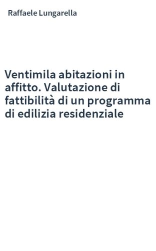Ventimila abitazioni in affitto. Valutazione di fattibilità di un programma di edilizia residenziale