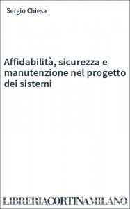 Affidabilità, sicurezza e manutenzione nel progetto dei sistemi