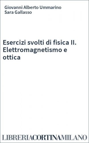 Esercizi svolti di fisica II. Elettromagnetismo e ottica
