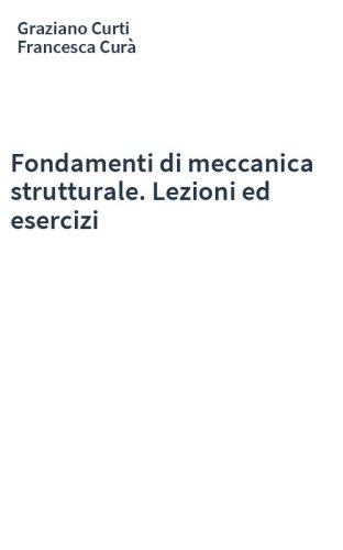 Fondamenti di meccanica strutturale. Lezioni ed esercizi