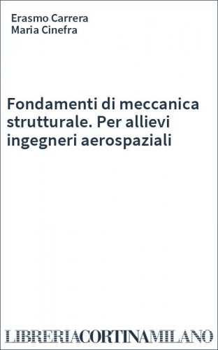 Fondamenti di meccanica strutturale. Per allievi ingegneri aerospaziali