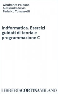 Indformatica. Esercizi guidati di teoria e programmazione C