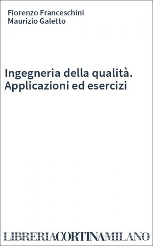 Ingegneria della qualità. Applicazioni ed esercizi