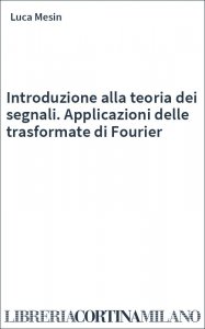 Introduzione alla teoria dei segnali. Applicazioni delle trasformate di Fourier