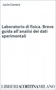 Laboratorio di fisica. Breve guida all'analisi dei dati sperimentali