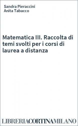 Matematica III. Raccolta di temi svolti per i corsi di laurea a distanza