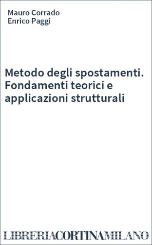 Metodo degli spostamenti. Fondamenti teorici e applicazioni strutturali