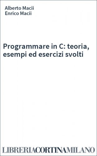 Programmare in C: teoria, esempi ed esercizi svolti