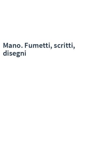 Mano. Fumetti, scritti, disegni