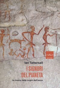 I signori del pianeta. La ricerca delle origini dell'uomo