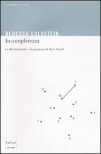 Incompletezza. La dimostrazione e il paradosso di Kurt Gödel