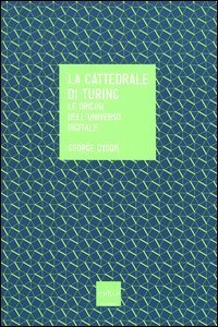 La cattedrale di Turing. Le origini dell'universo digitale