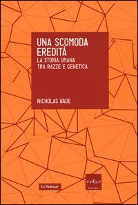 Una scomoda eredità. La storia umana tra razza e genetica