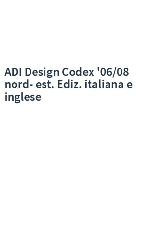 ADI Design Codex '06/08 nord-est. Ediz. italiana e inglese