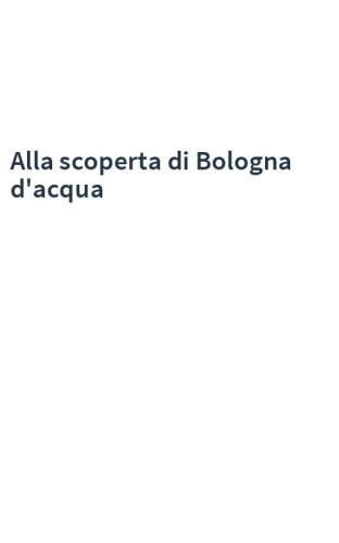 Alla scoperta di Bologna d'acqua
