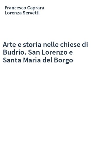 Arte e storia nelle chiese di Budrio. San Lorenzo e Santa Maria del Borgo