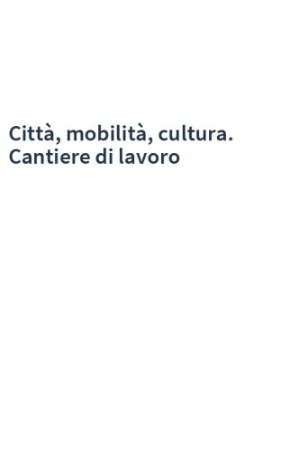 Città, mobilità, cultura. Cantiere di lavoro