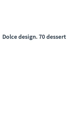 Dolce design. 70 dessert