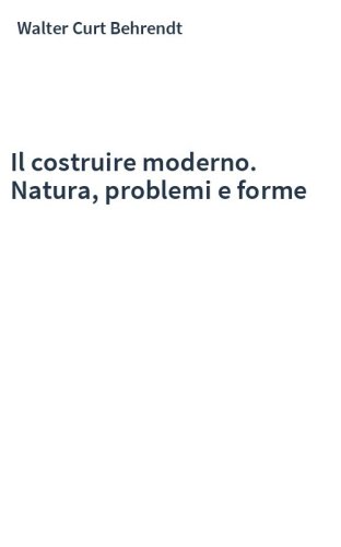 Il costruire moderno. Natura, problemi e forme