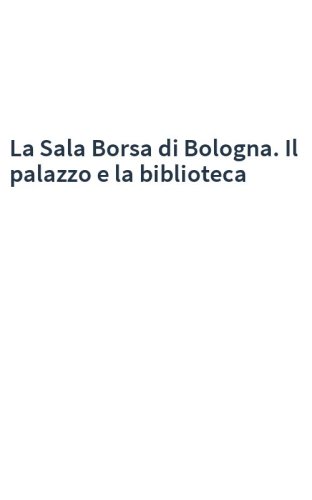 La Sala Borsa di Bologna. Il palazzo e la biblioteca