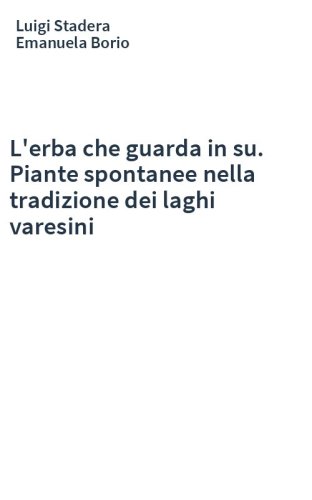 L'erba che guarda in su. Piante spontanee nella tradizione dei laghi varesini