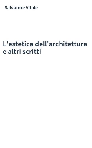 L'estetica dell'architettura e altri scritti