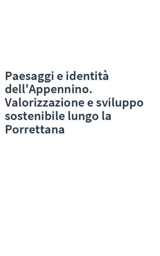 Paesaggi e identità dell'Appennino. Valorizzazione e sviluppo sostenibile lungo la Porrettana