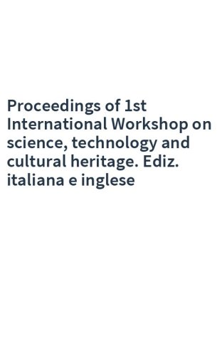 Proceedings of 1st International Workshop on science, technology and cultural heritage. Ediz. italiana e inglese