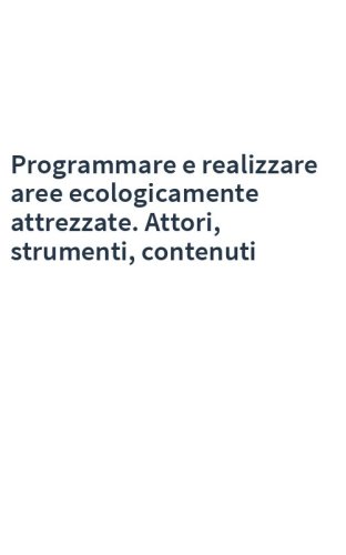 Programmare e realizzare aree ecologicamente attrezzate. Attori, strumenti, contenuti