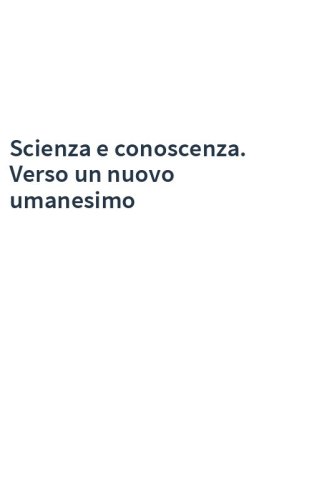 Scienza e conoscenza. Verso un nuovo umanesimo