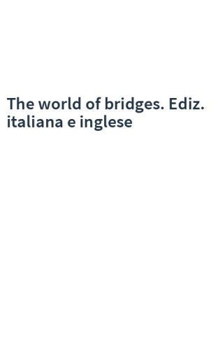 The world of bridges. Ediz. italiana e inglese