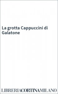La grotta Cappuccini di Galatone