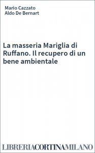 La masseria Mariglia di Ruffano. Il recupero di un bene ambientale