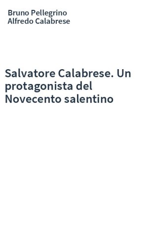 Salvatore Calabrese. Un protagonista del Novecento salentino
