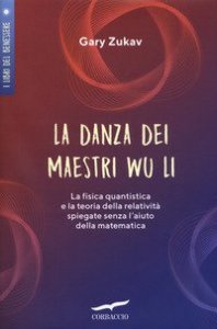La danza dei maestri Wu Li. La fisica quantistica e la teoria della relatività spiegate senza l'aiuto della matematica