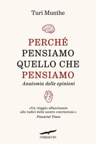 Perché pensiamo quello che pensiamo. Anatomia delle opinioni